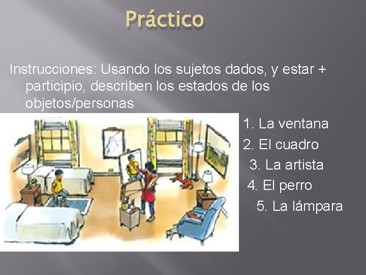 Práctico Instrucciones: Usando los sujetos dados, y estar + participio, describen los estados de