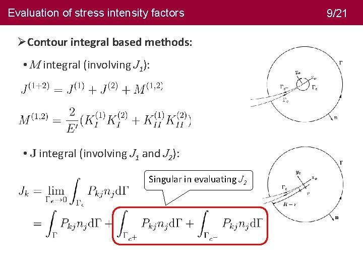 Evaluation of stress intensity factors 9/21 ØContour integral based methods: • M integral (involving