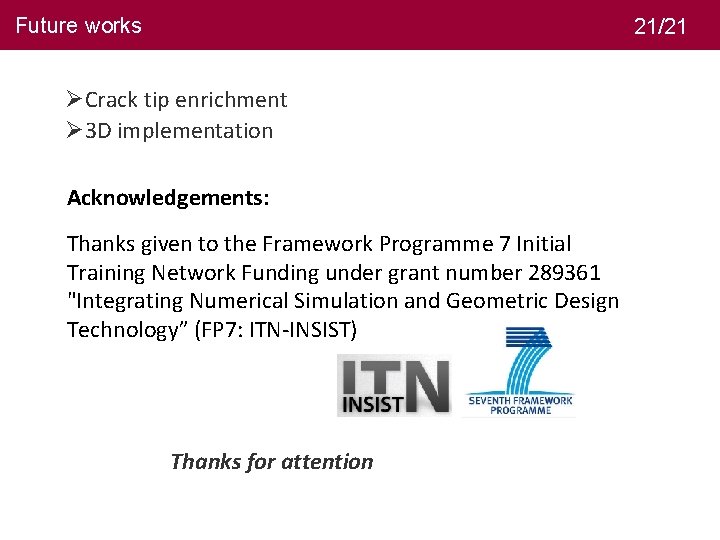 Future works 21/21 ØCrack tip enrichment Ø 3 D implementation Acknowledgements: Thanks given to
