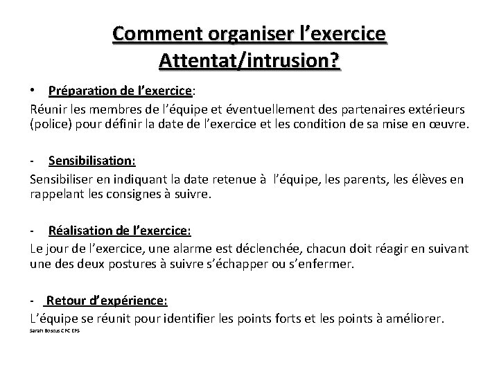 Comment organiser l’exercice Attentat/intrusion? • Préparation de l’exercice: Réunir les membres de l’équipe et