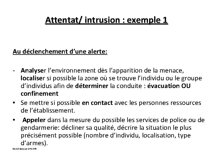 Attentat/ intrusion : exemple 1 Au déclenchement d’une alerte: - Analyser l’environnement dès l’apparition