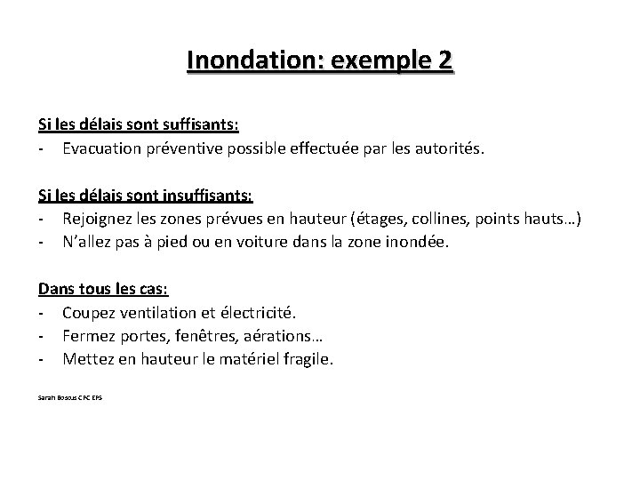 Inondation: exemple 2 Si les délais sont suffisants: - Evacuation préventive possible effectuée par