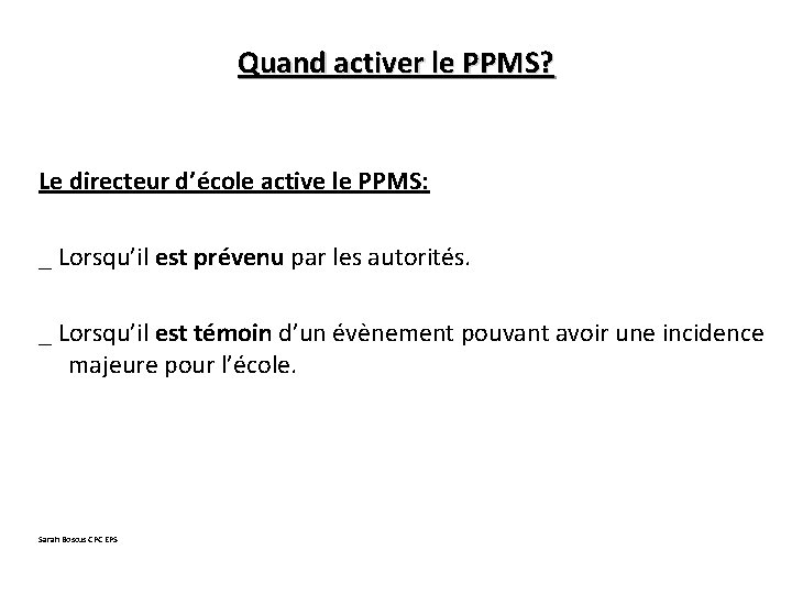 Quand activer le PPMS? Le directeur d’école active le PPMS: _ Lorsqu’il est prévenu