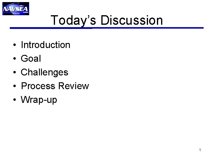 Today’s Discussion • • • Introduction Goal Challenges Process Review Wrap-up 1 Today’s Discussion • • • Introduction Goal Challenges Process Review Wrap-up 1