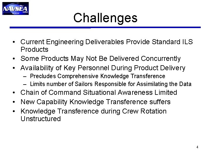 Challenges • Current Engineering Deliverables Provide Standard ILS Products • Some Products May Not Challenges • Current Engineering Deliverables Provide Standard ILS Products • Some Products May Not