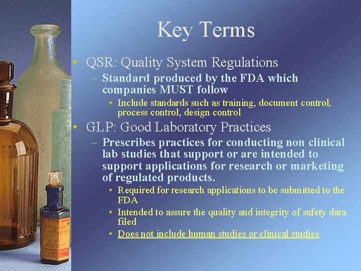 Key Terms • QSR: Quality System Regulations – Standard produced by the FDA which