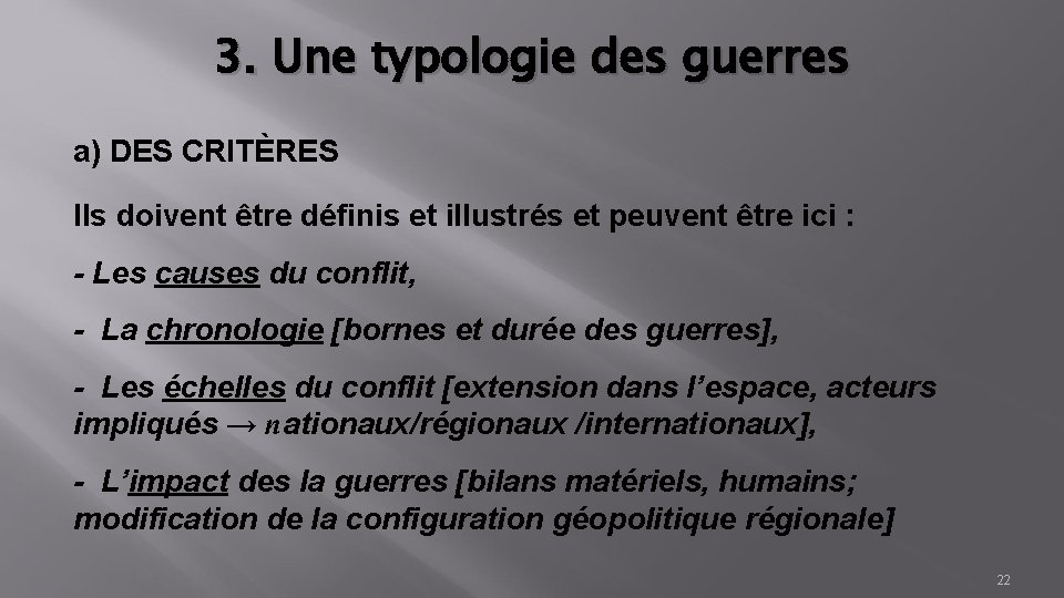 3. Une typologie des guerres a) DES CRITÈRES Ils doivent être définis et illustrés