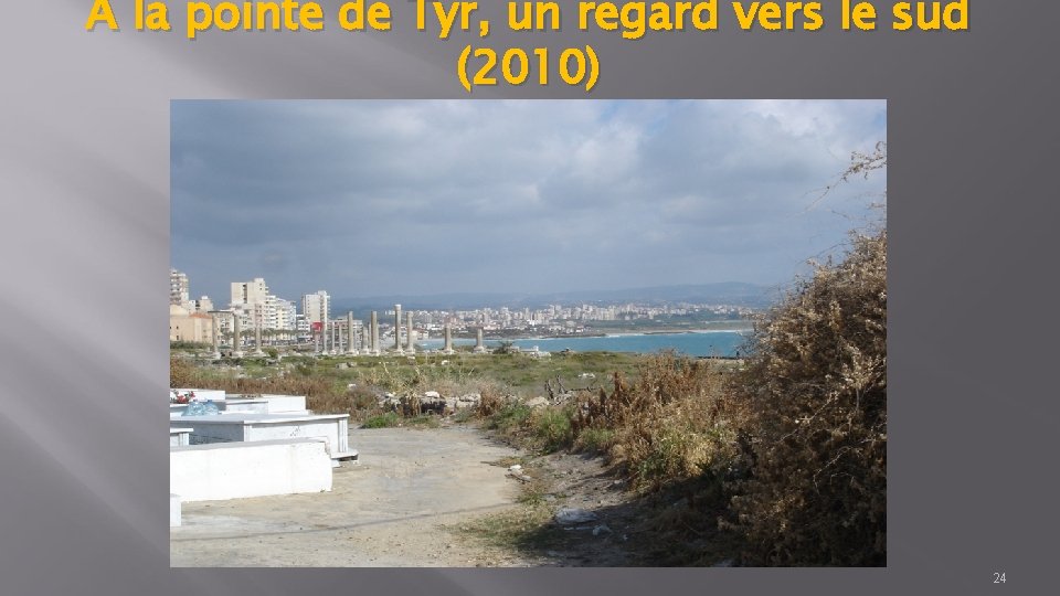 Á la pointe de Tyr, un regard vers le sud (2010) 24 