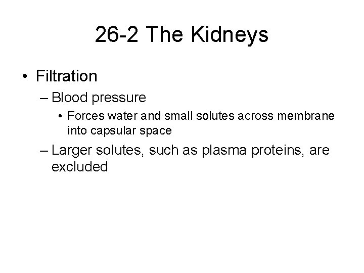 26 -2 The Kidneys • Filtration – Blood pressure • Forces water and small