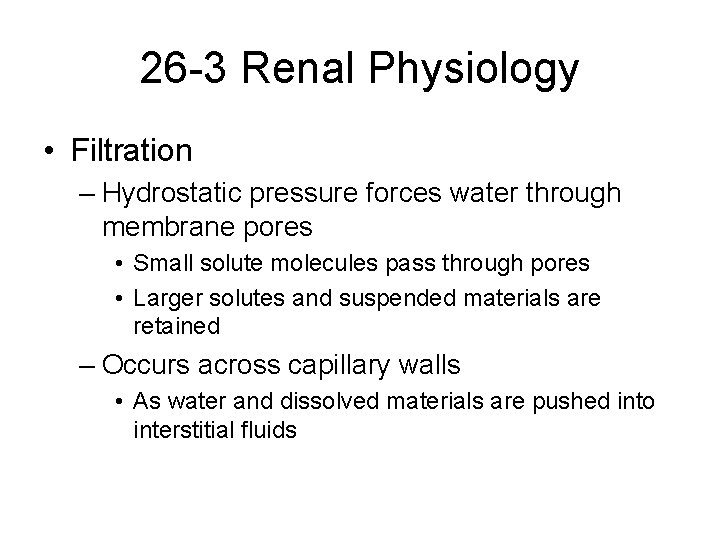 26 -3 Renal Physiology • Filtration – Hydrostatic pressure forces water through membrane pores