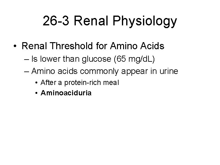 26 -3 Renal Physiology • Renal Threshold for Amino Acids – Is lower than