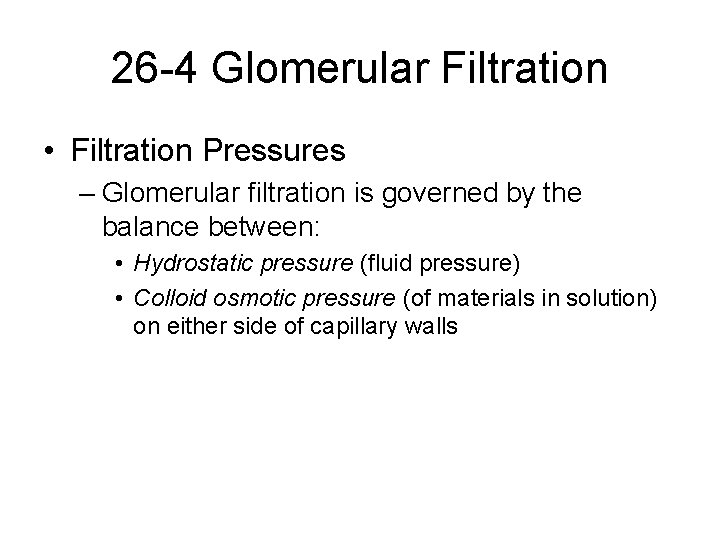 26 -4 Glomerular Filtration • Filtration Pressures – Glomerular filtration is governed by the