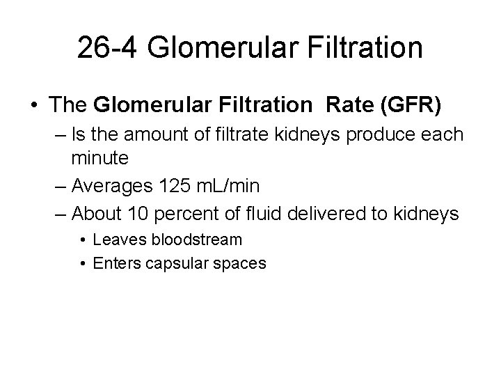 26 -4 Glomerular Filtration • The Glomerular Filtration Rate (GFR) – Is the amount