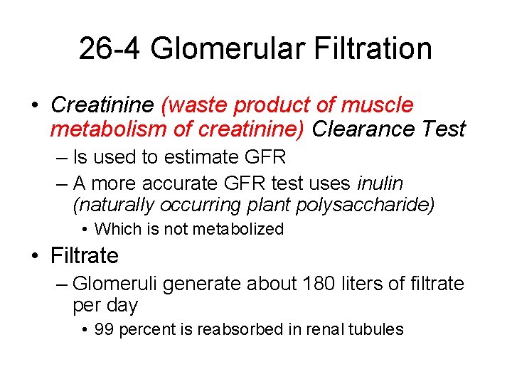26 -4 Glomerular Filtration • Creatinine (waste product of muscle metabolism of creatinine) Clearance