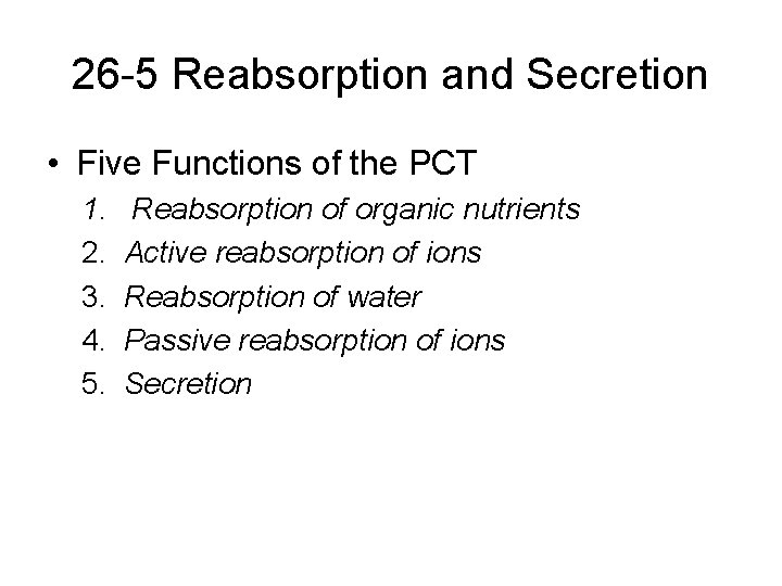 26 -5 Reabsorption and Secretion • Five Functions of the PCT 1. 2. 3.