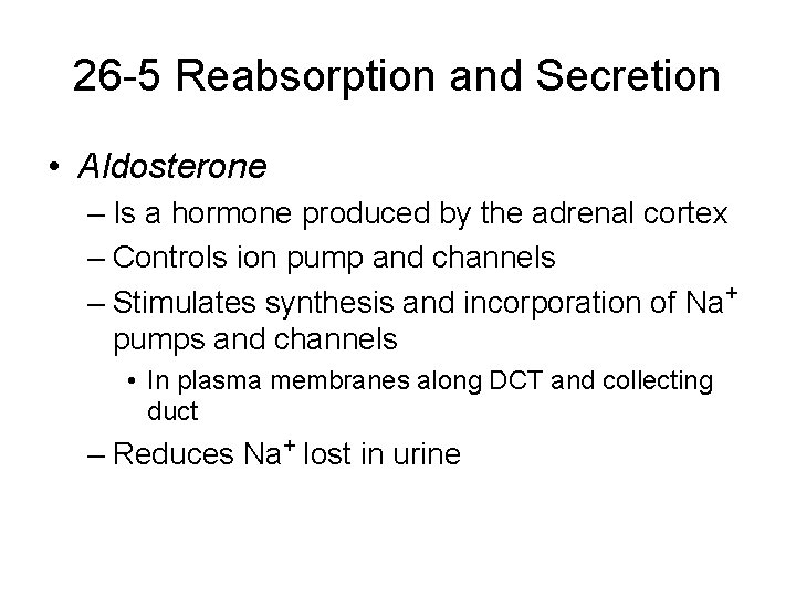 26 -5 Reabsorption and Secretion • Aldosterone – Is a hormone produced by the