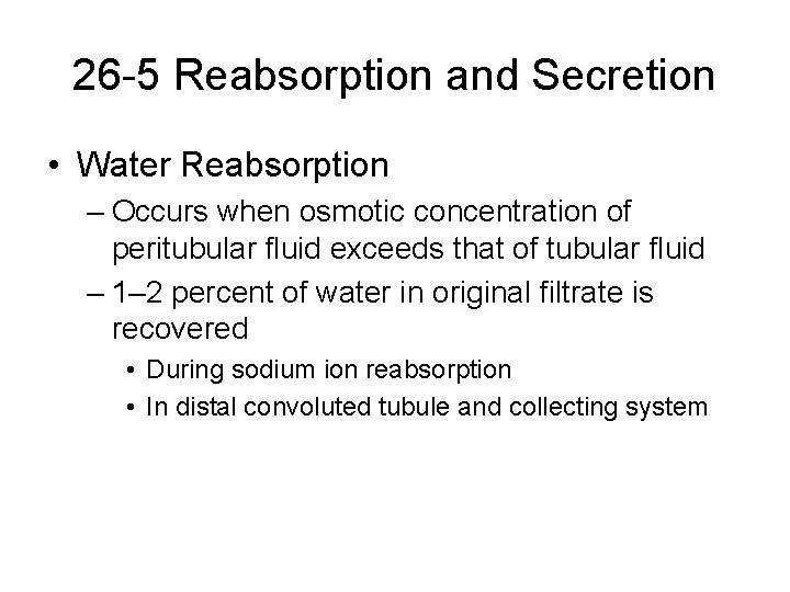 26 -5 Reabsorption and Secretion • Water Reabsorption – Occurs when osmotic concentration of