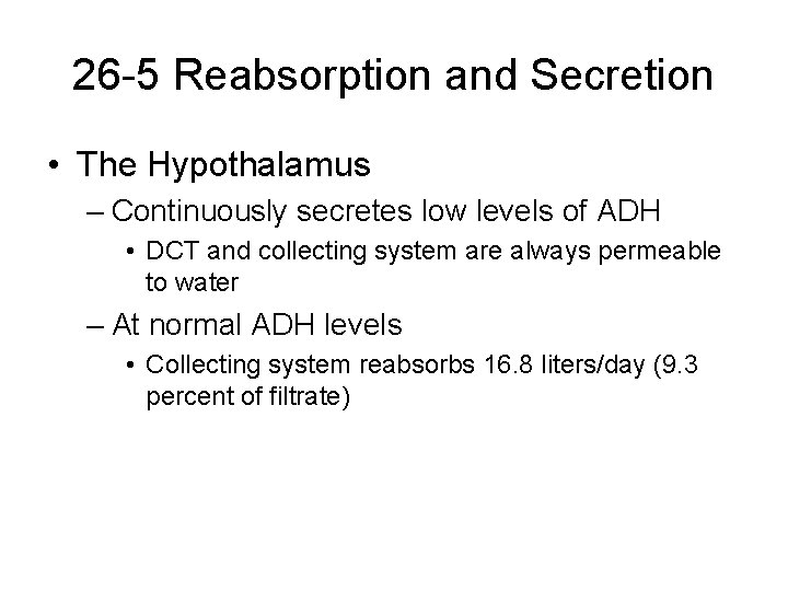 26 -5 Reabsorption and Secretion • The Hypothalamus – Continuously secretes low levels of