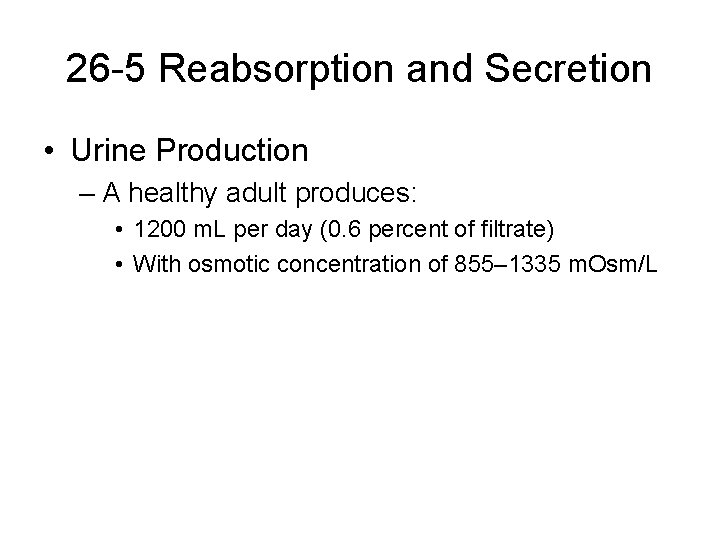 26 -5 Reabsorption and Secretion • Urine Production – A healthy adult produces: •