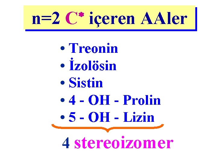 n=2 C içeren AAler • Treonin • İzolösin • Sistin • 4 -