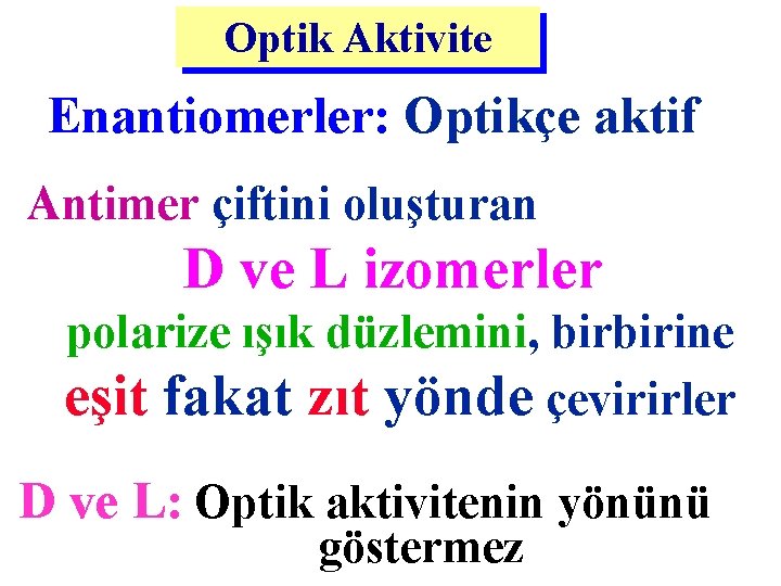 Optik Aktivite Enantiomerler: Optikçe aktif Antimer çiftini oluşturan D ve L izomerler polarize ışık