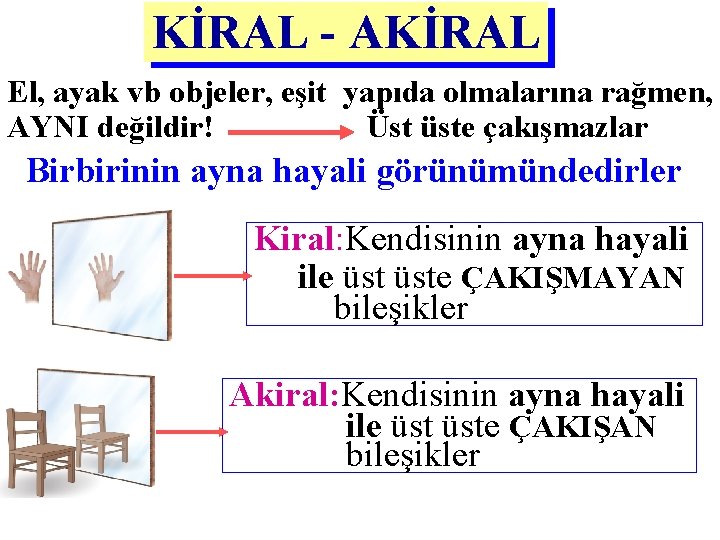 KİRAL - AKİRAL El, ayak vb objeler, eşit yapıda olmalarına rağmen, AYNI değildir! Üst