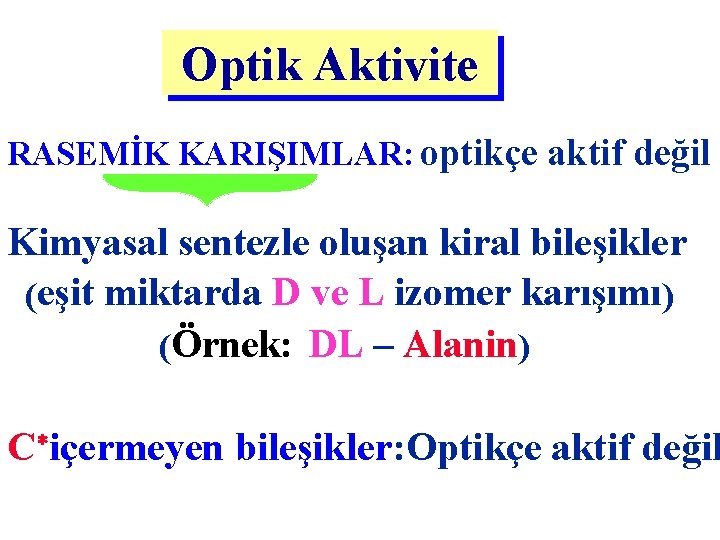 Optik Aktivite RASEMİK KARIŞIMLAR: optikçe aktif değil Kimyasal sentezle oluşan kiral bileşikler (eşit miktarda