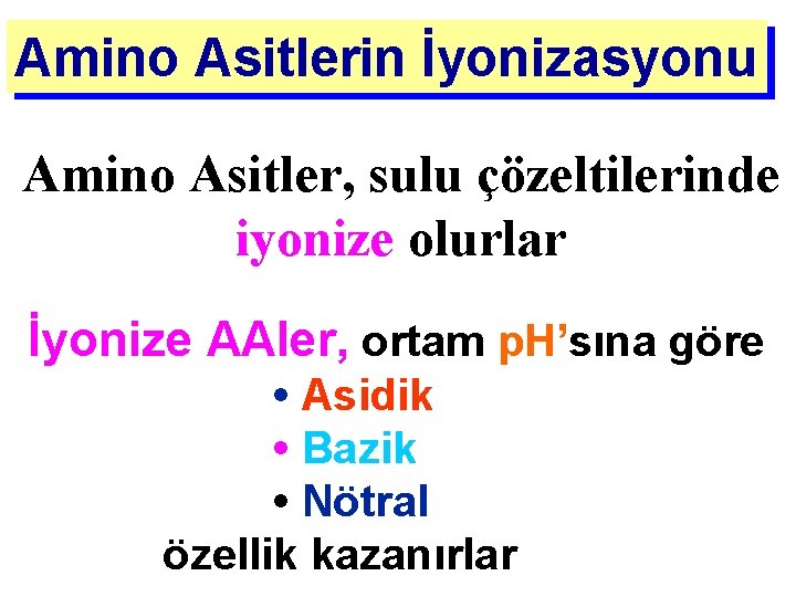 Amino Asitlerin İyonizasyonu Amino Asitler, sulu çözeltilerinde iyonize olurlar İyonize AAler, ortam p. H’sına