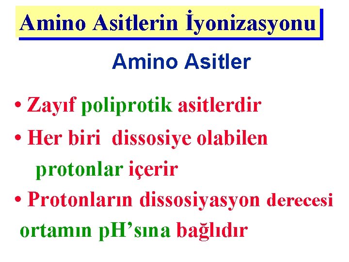 Amino Asitlerin İyonizasyonu Amino Asitler • Zayıf poliprotik asitlerdir • Her biri dissosiye olabilen