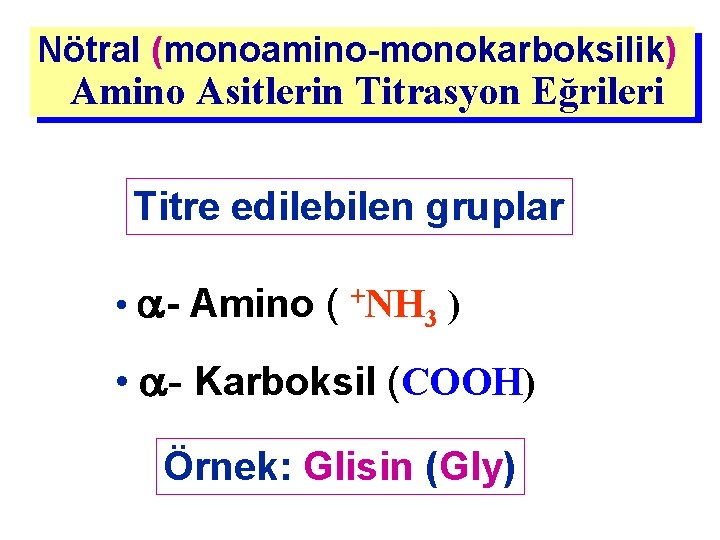 Nötral (monoamino-monokarboksilik) Amino Asitlerin Titrasyon Eğrileri Titre edilebilen gruplar • - Amino ( +NH