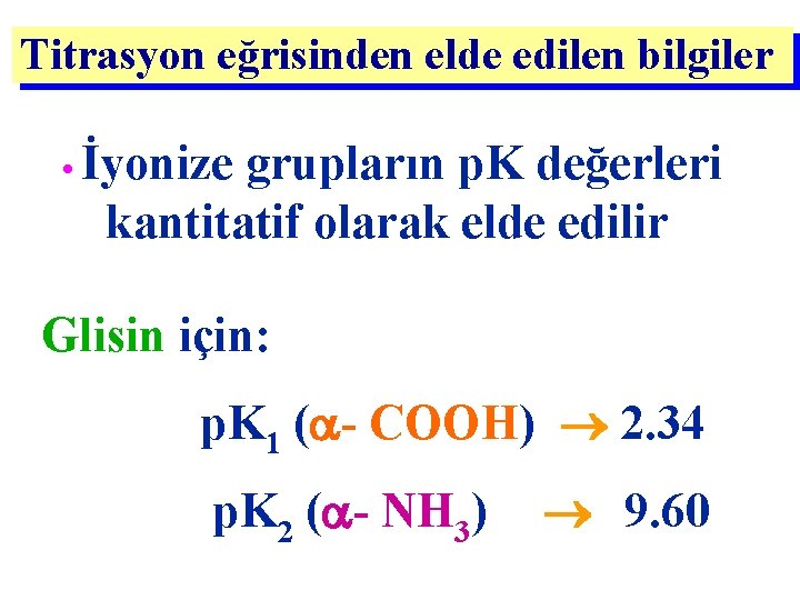 Titrasyon eğrisinden elde edilen bilgiler • İyonize grupların p. K değerleri kantitatif olarak elde