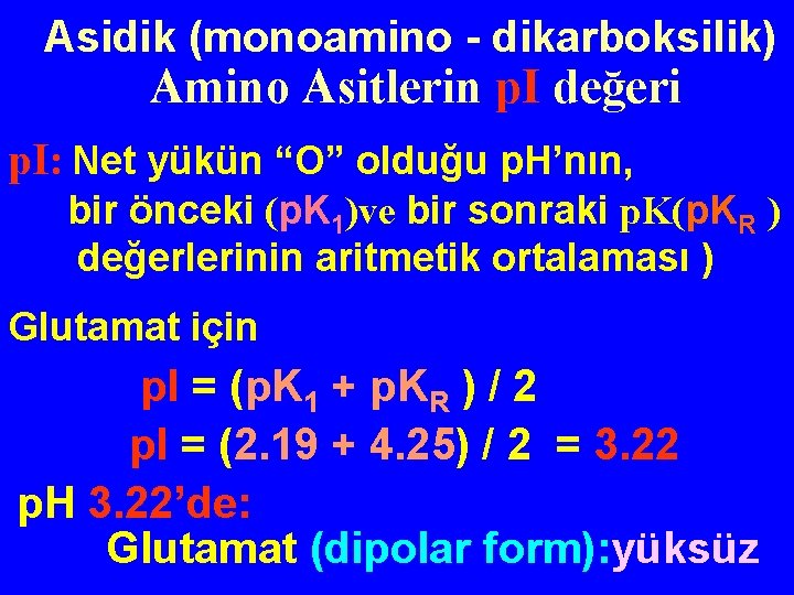 Asidik (monoamino - dikarboksilik) Amino Asitlerin p. I değeri p. I: Net yükün “O”