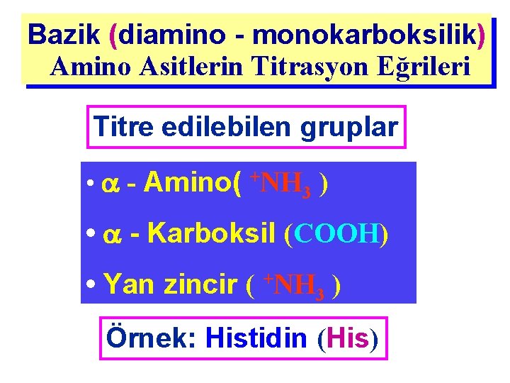 Bazik (diamino - monokarboksilik) Amino Asitlerin Titrasyon Eğrileri Titre edilebilen gruplar • - Amino(