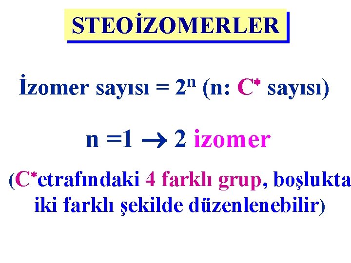 STEOİZOMERLER n İzomer sayısı = 2 (n: C sayısı) n =1 2 izomer (C