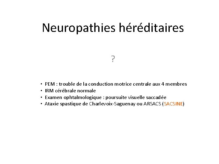 Neuropathies héréditaires ? • • PEM : trouble de la conduction motrice centrale aux