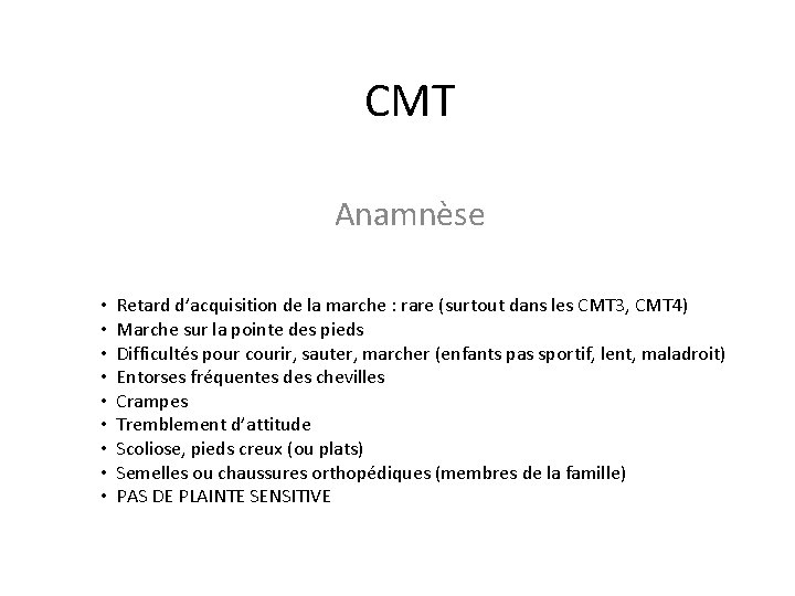 CMT Anamnèse • • • Retard d’acquisition de la marche : rare (surtout dans