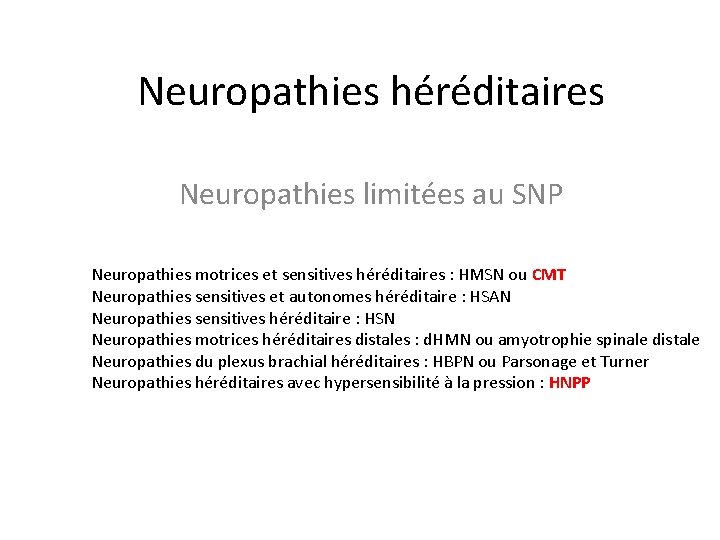 Neuropathies héréditaires Neuropathies limitées au SNP Neuropathies motrices et sensitives héréditaires : HMSN ou