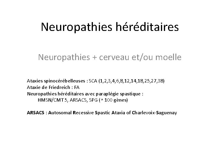 Neuropathies héréditaires Neuropathies + cerveau et/ou moelle Ataxies spinocérébelleuses : SCA (1, 2, 3,