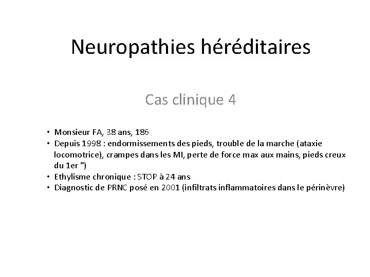 Neuropathies héréditaires Cas clinique 4 • Monsieur FA, 38 ans, 186 • Depuis 1998