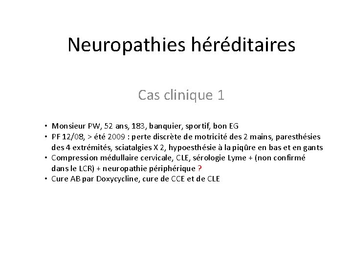 Neuropathies héréditaires Cas clinique 1 • Monsieur PW, 52 ans, 183, banquier, sportif, bon