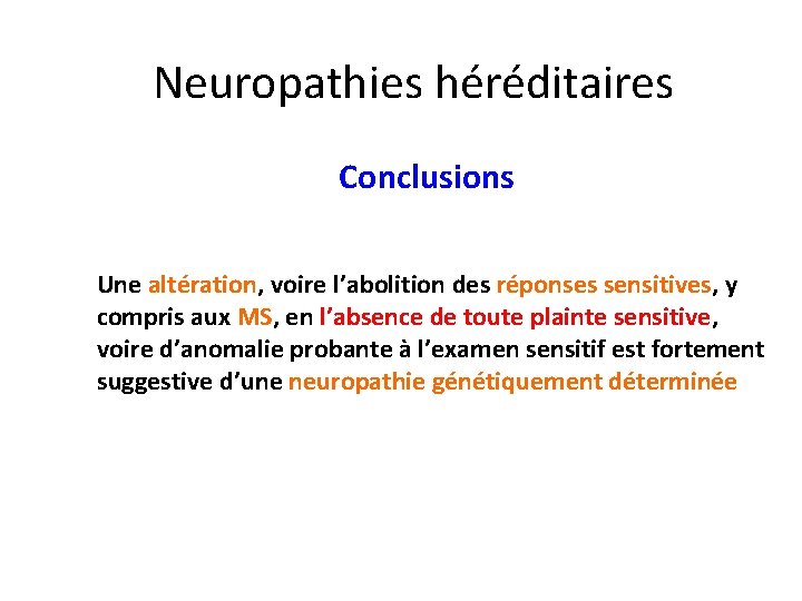 Neuropathies héréditaires Conclusions Une altération, voire l’abolition des réponses sensitives, y compris aux MS,
