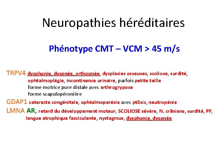 Neuropathies héréditaires Phénotype CMT – VCM > 45 m/s TRPV 4 dysphonie, dyspnée, orthopnée,