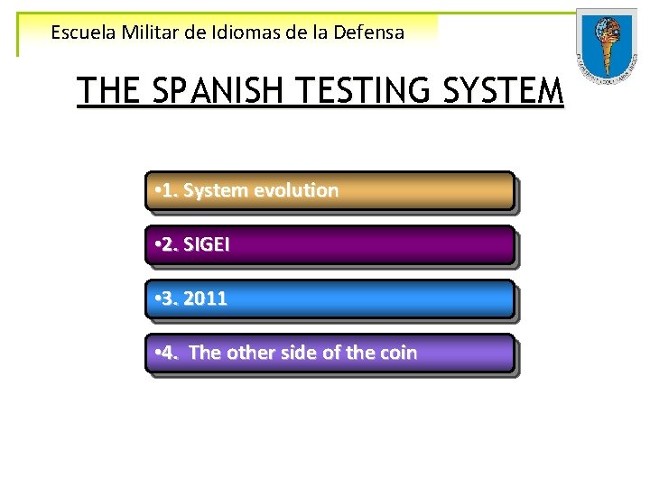 Escuela Militar de Idiomas de la Defensa THE SPANISH TESTING SYSTEM • 1. System