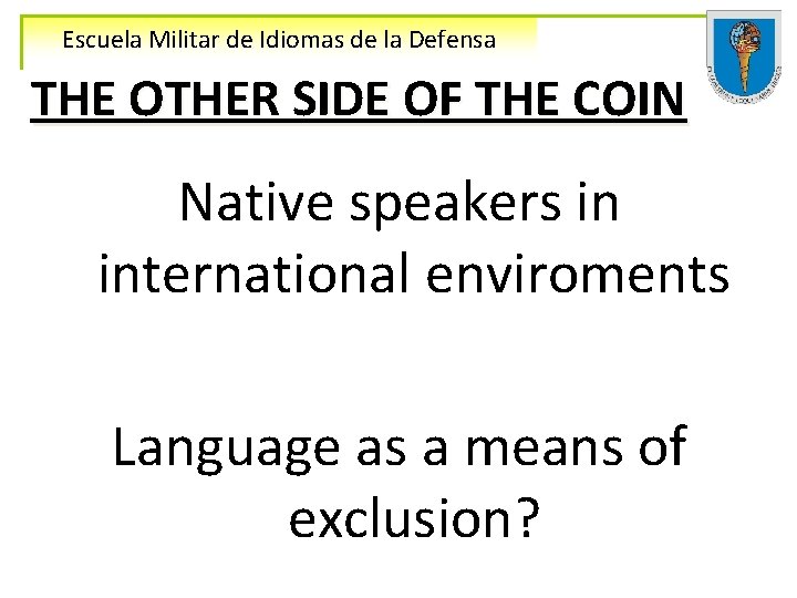 Escuela Militar de Idiomas de la Defensa THE OTHER SIDE OF THE COIN Native