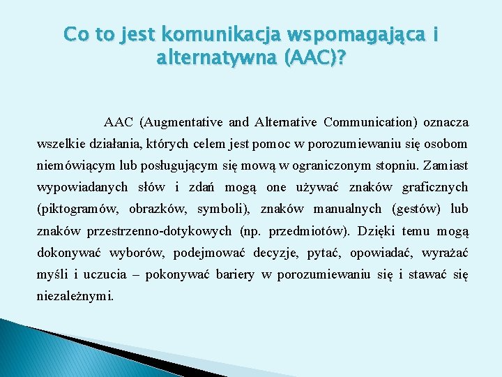 Co to jest komunikacja wspomagająca i alternatywna (AAC)? AAC (Augmentative and Alternative Communication) oznacza