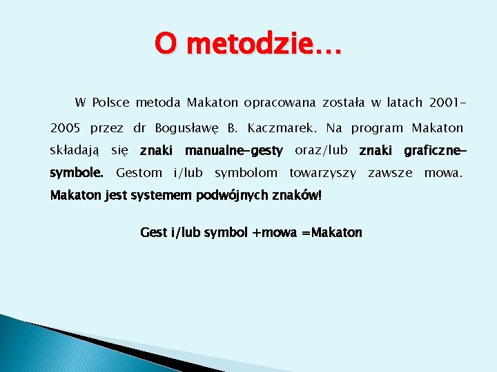 O metodzie… W Polsce metoda Makaton opracowana została w latach 20012005 przez dr Bogusławę