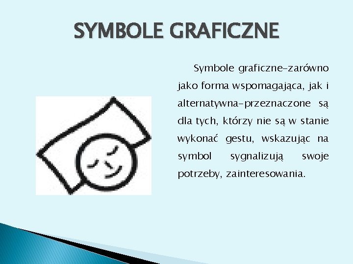 SYMBOLE GRAFICZNE Symbole graficzne-zarówno jako forma wspomagająca, jak i alternatywna-przeznaczone są dla tych, którzy