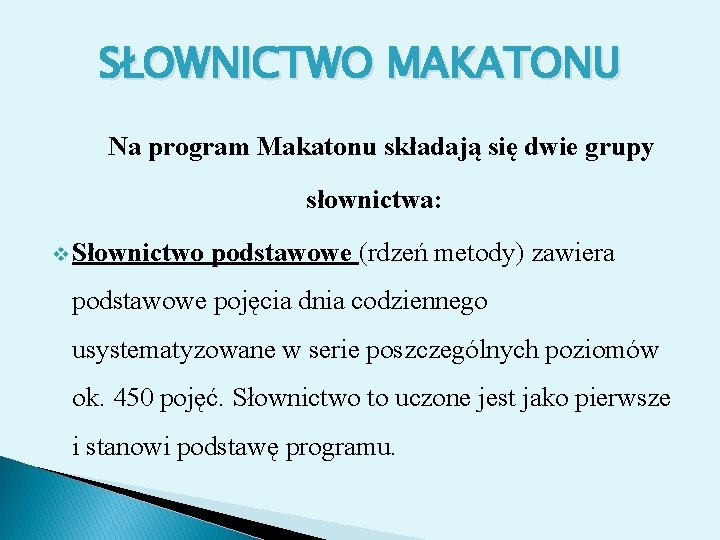 SŁOWNICTWO MAKATONU Na program Makatonu składają się dwie grupy słownictwa: v Słownictwo podstawowe (rdzeń