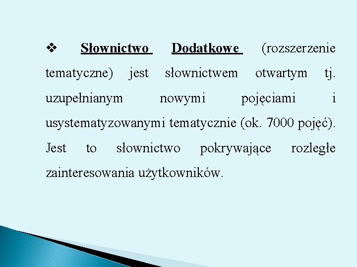 v Słownictwo Dodatkowe (rozszerzenie tematyczne) jest słownictwem otwartym tj. uzupełnianym nowymi pojęciami i usystematyzowanymi