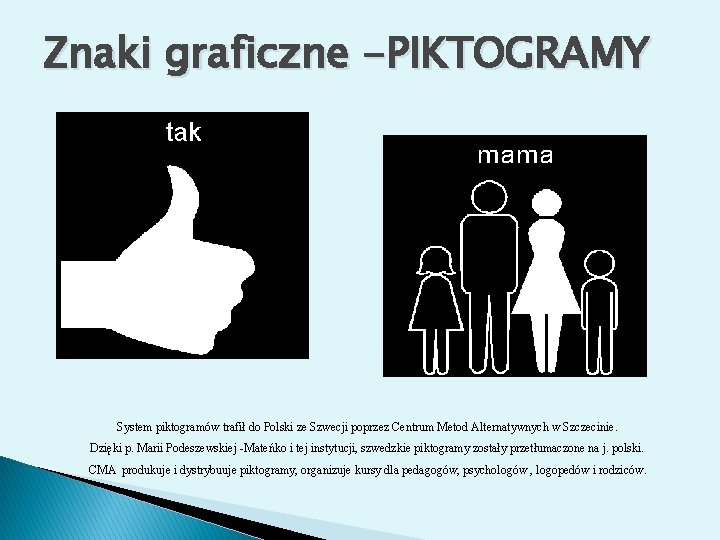 Znaki graficzne -PIKTOGRAMY System piktogramów trafił do Polski ze Szwecji poprzez Centrum Metod Alternatywnych